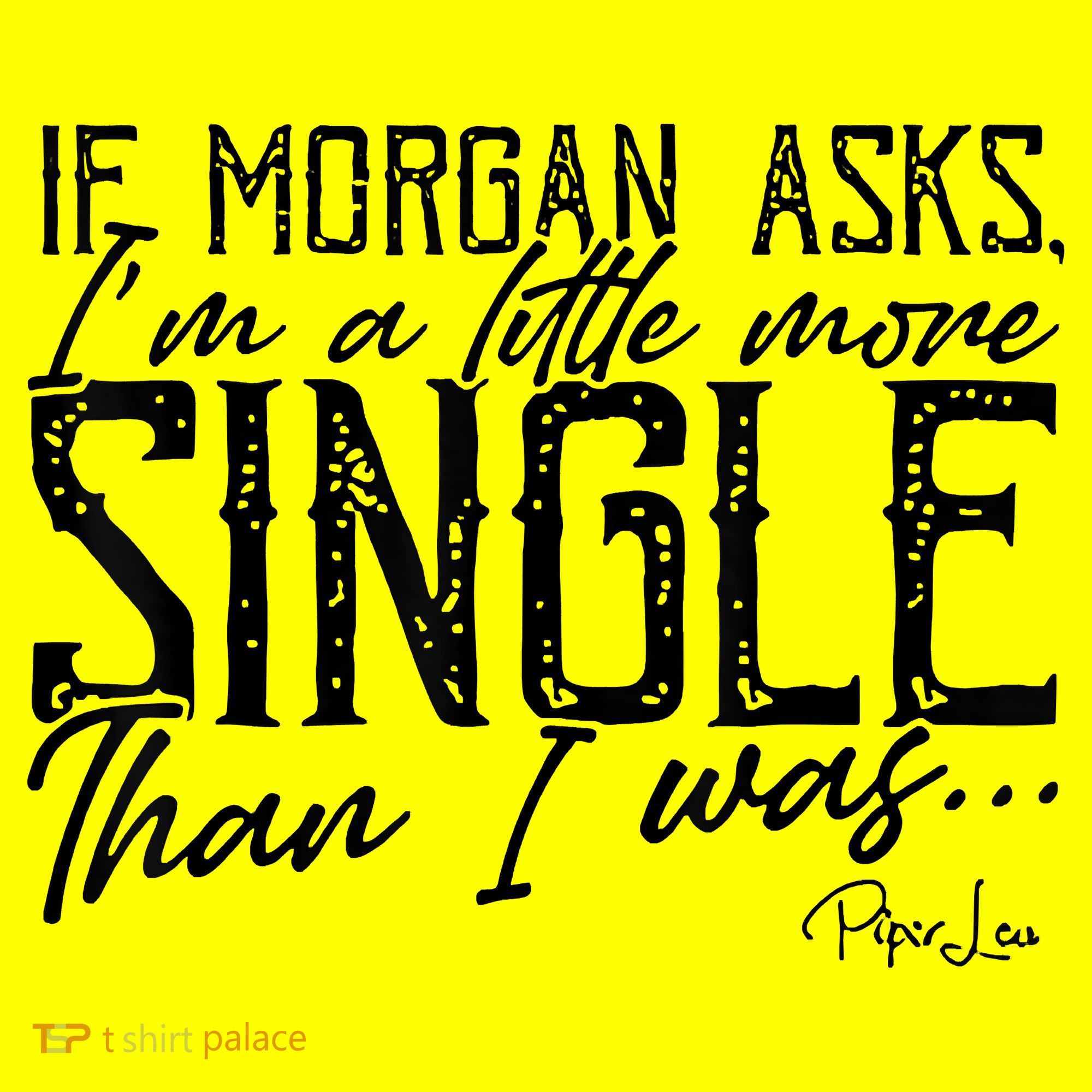 If Morgan Asks I'm A Little More Single Than I Was Long Sleeve Shirt