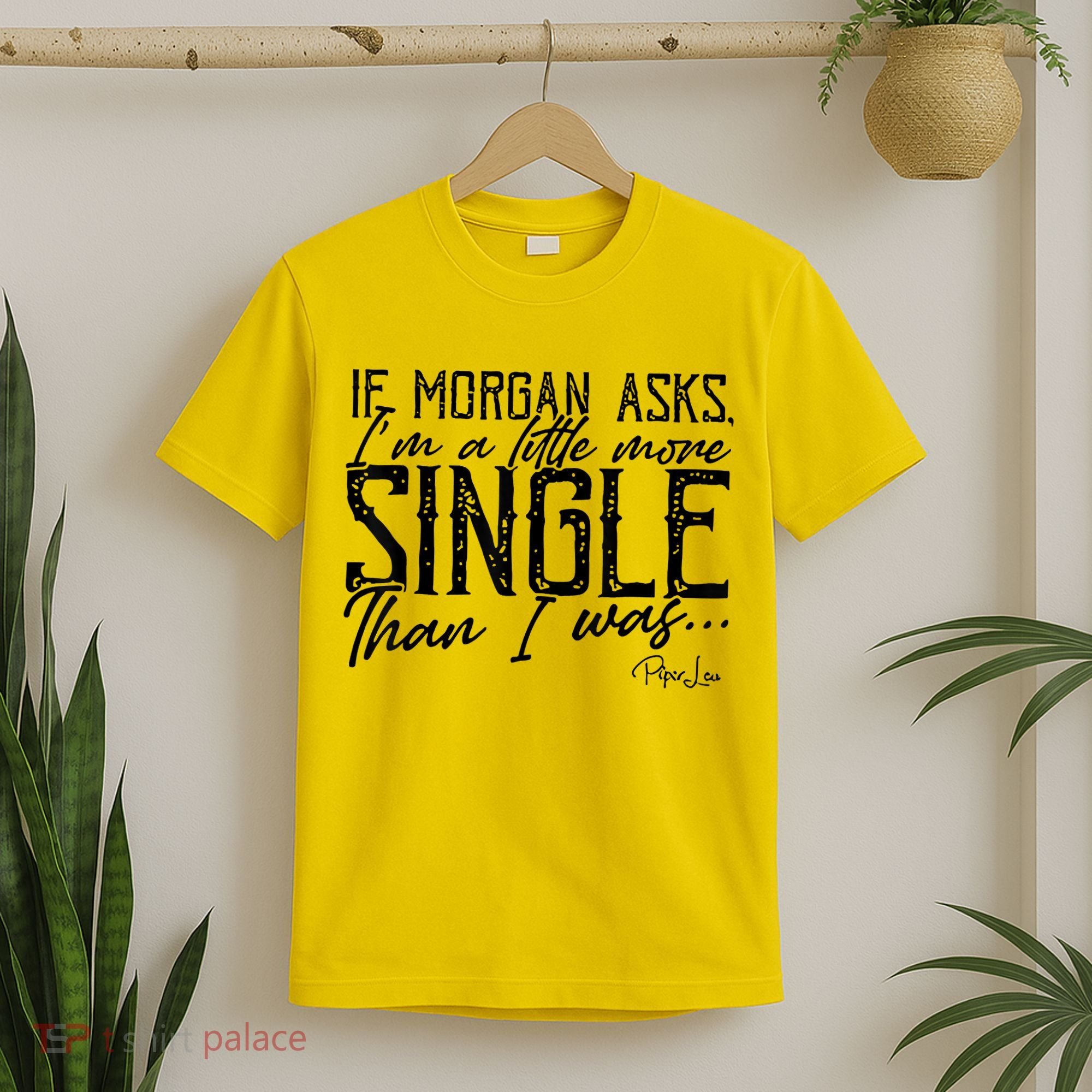 If Morgan Asks I'm A Little More Single Than I Was T-Shirt