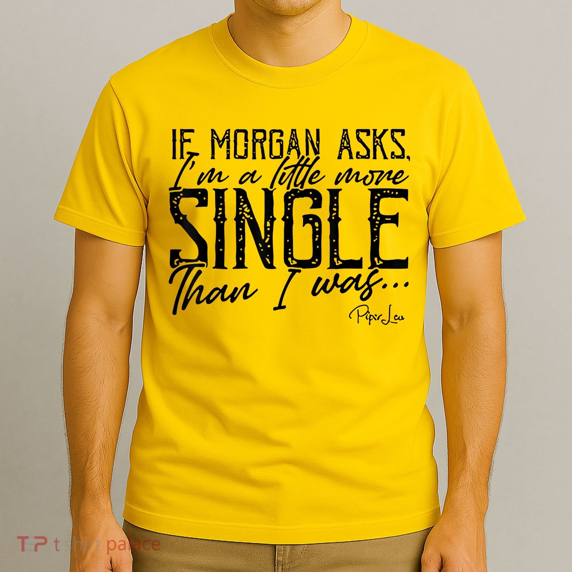 If Morgan Asks I'm A Little More Single Than I Was T-Shirt