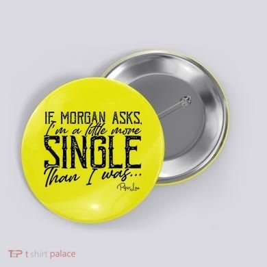 If Morgan Asks I'm A Little More Single Than I Was Button
