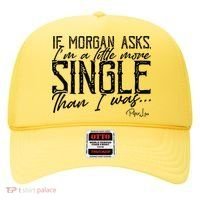 If Morgan Asks I'm A Little More Single Than I Was Hat thumb 0