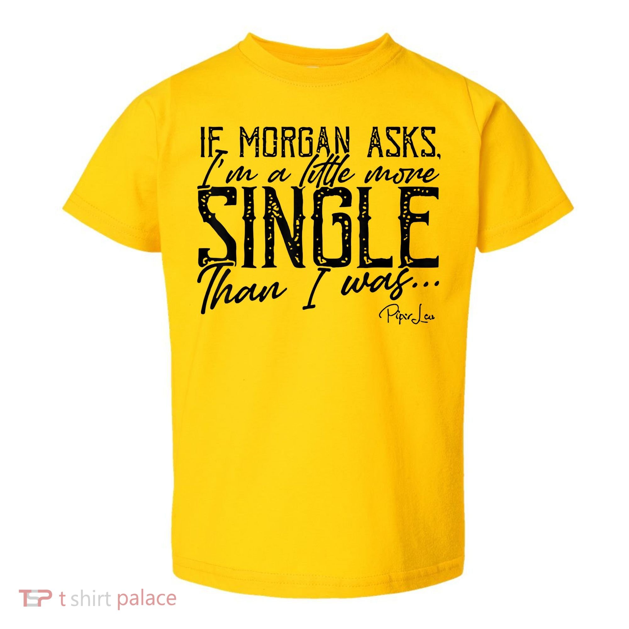 If Morgan Asks I'm A Little More Single Than I Was Toddler T-Shirt