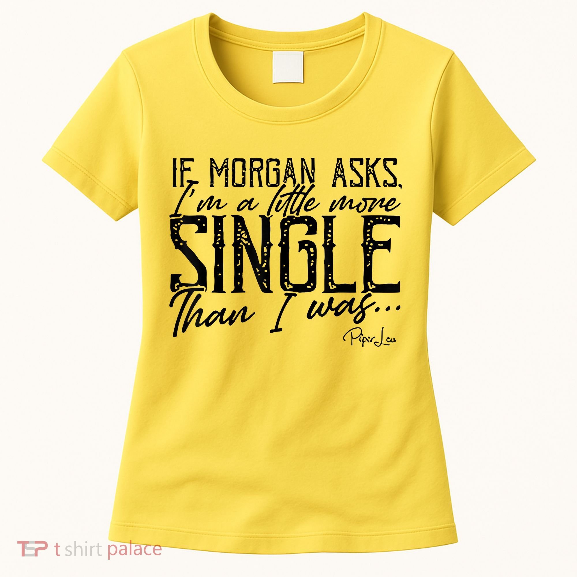 If Morgan Asks I'm A Little More Single Than I Was Women's T-Shirt