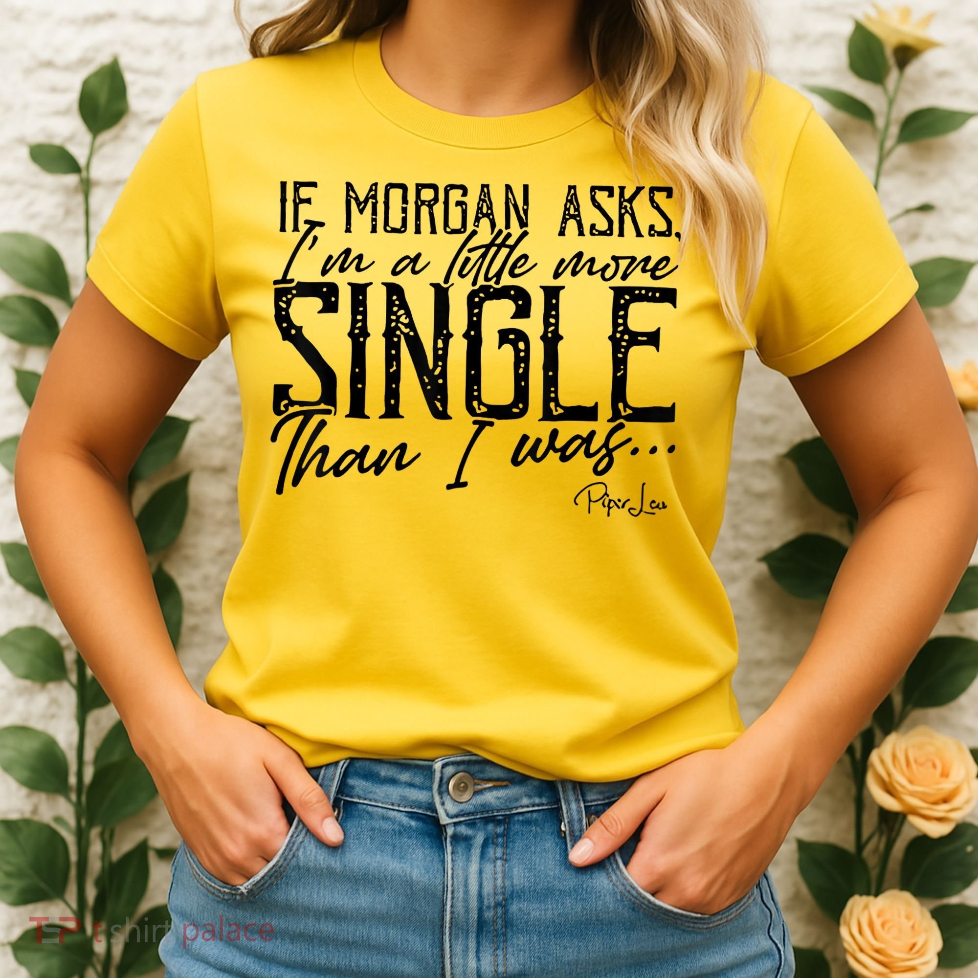 If Morgan Asks I'm A Little More Single Than I Was Women's T-Shirt