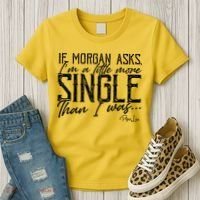 If Morgan Asks I'm A Little More Single Than I Was Women's T-Shirt thumb 3