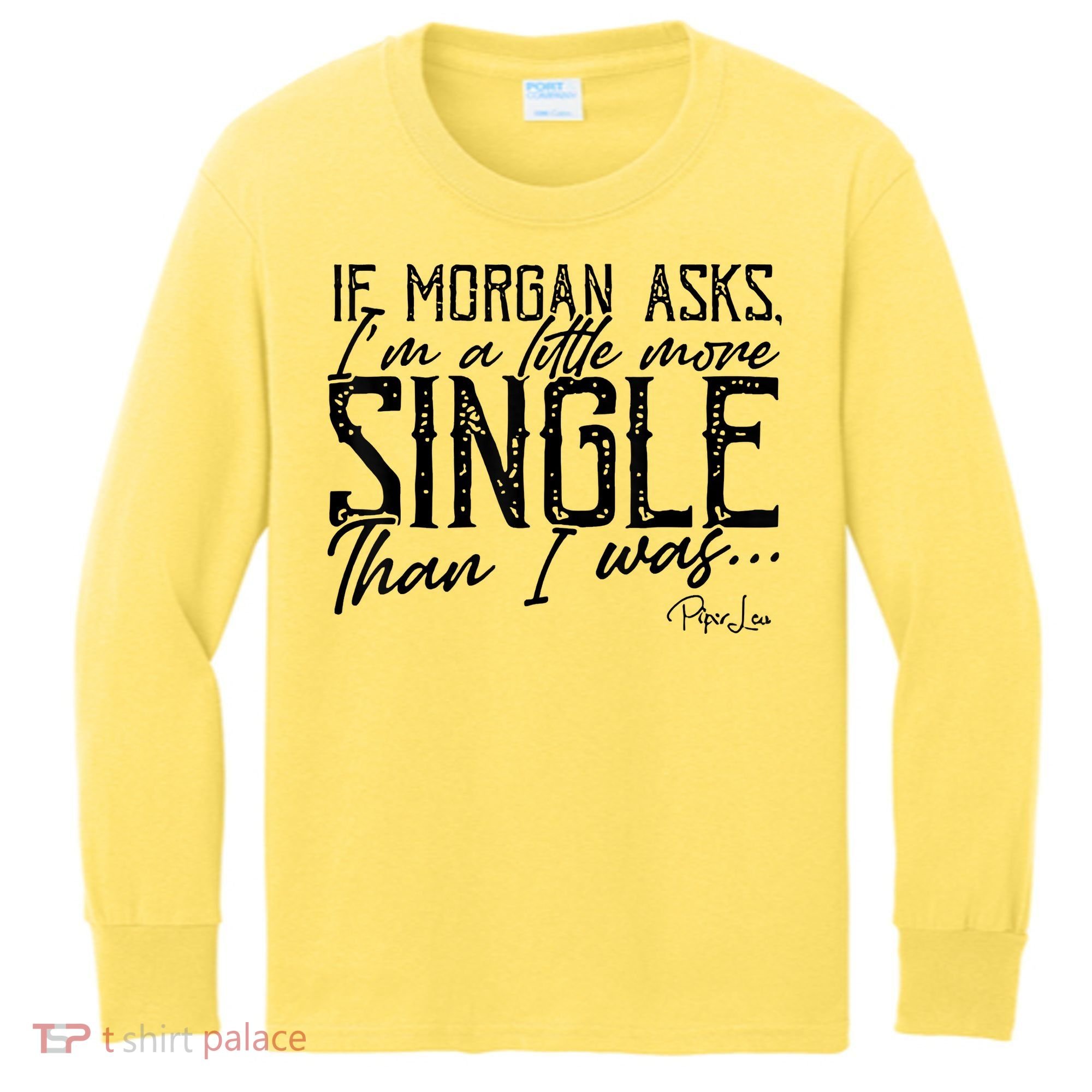 If Morgan Asks I'm A Little More Single Than I Was Kids Long Sleeve Shirt