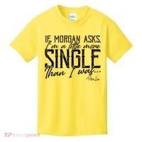 If Morgan Asks I'm A Little More Single Than I Was Kids T-Shirt thumb 0