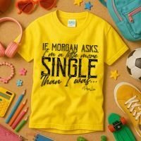 If Morgan Asks I'm A Little More Single Than I Was Kids T-Shirt thumb 3