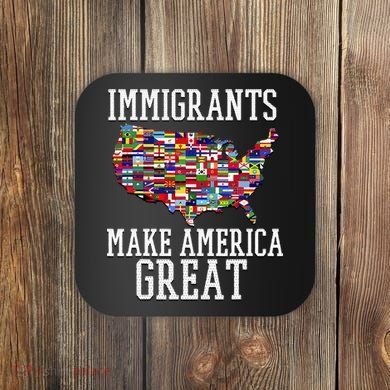 Immigrants Make America Great Gift Coaster