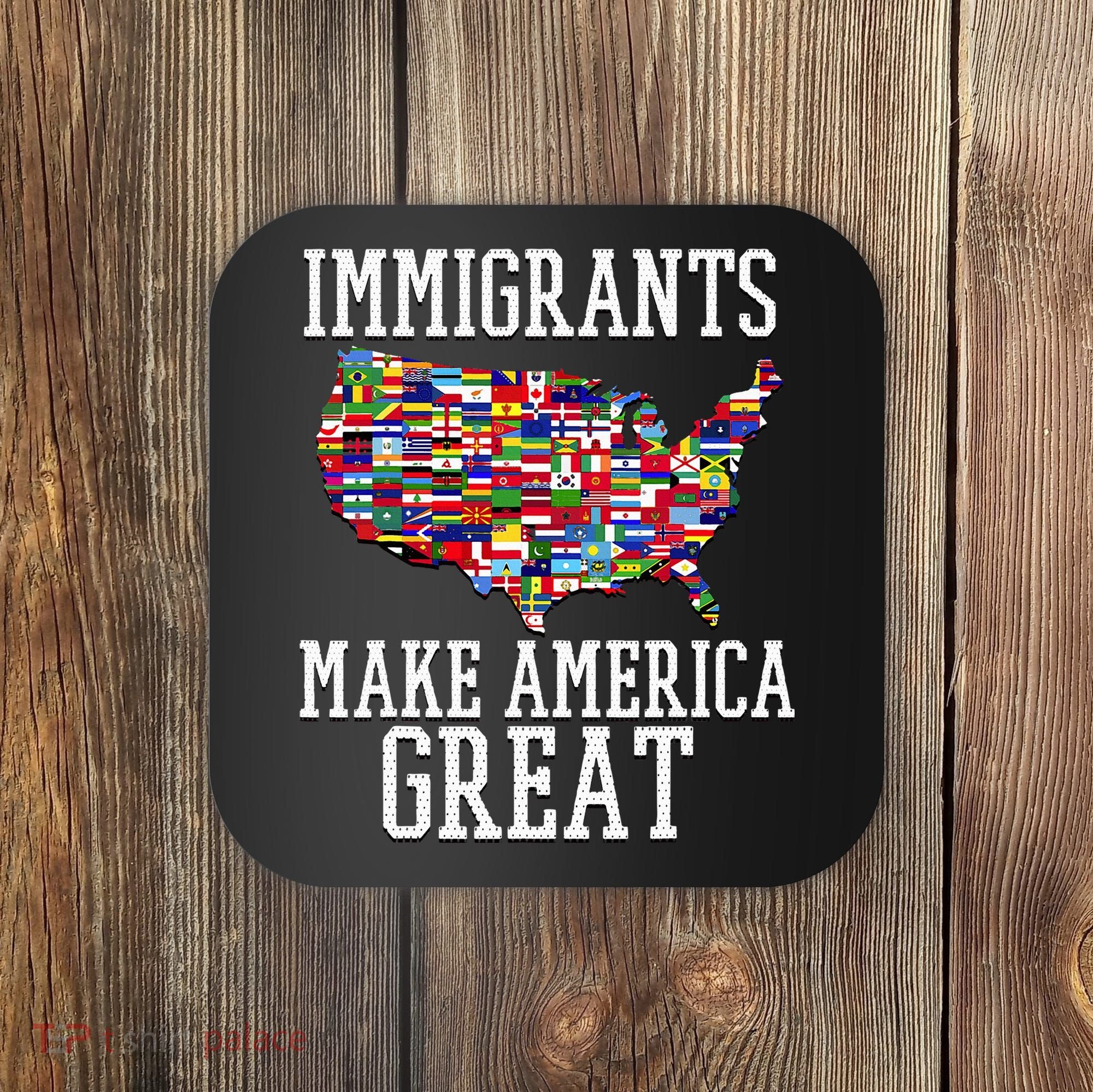 Immigrants Make America Great Gift Coaster
