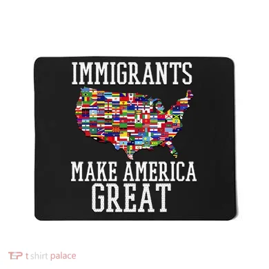 Immigrants Make America Great Gift Mousepad
