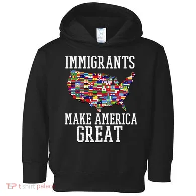 Immigrants Make America Great Gift Toddler Hoodie