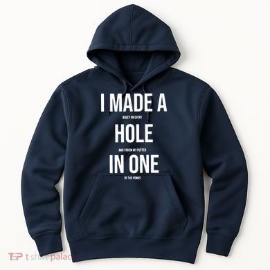 I Made A Hole In One Golf Hoodie