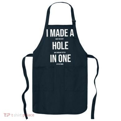 I Made A Hole In One Golf Apron