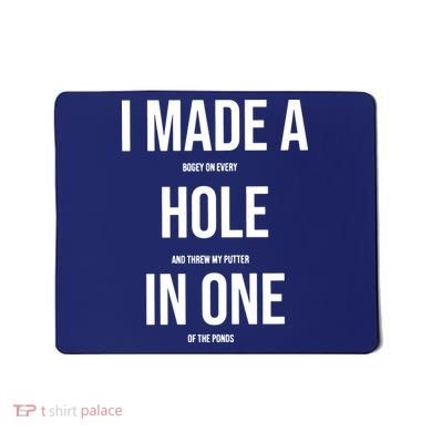 I Made A Hole In One Golf Mousepad