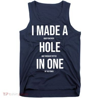 I Made A Hole In One Golf Tank Top