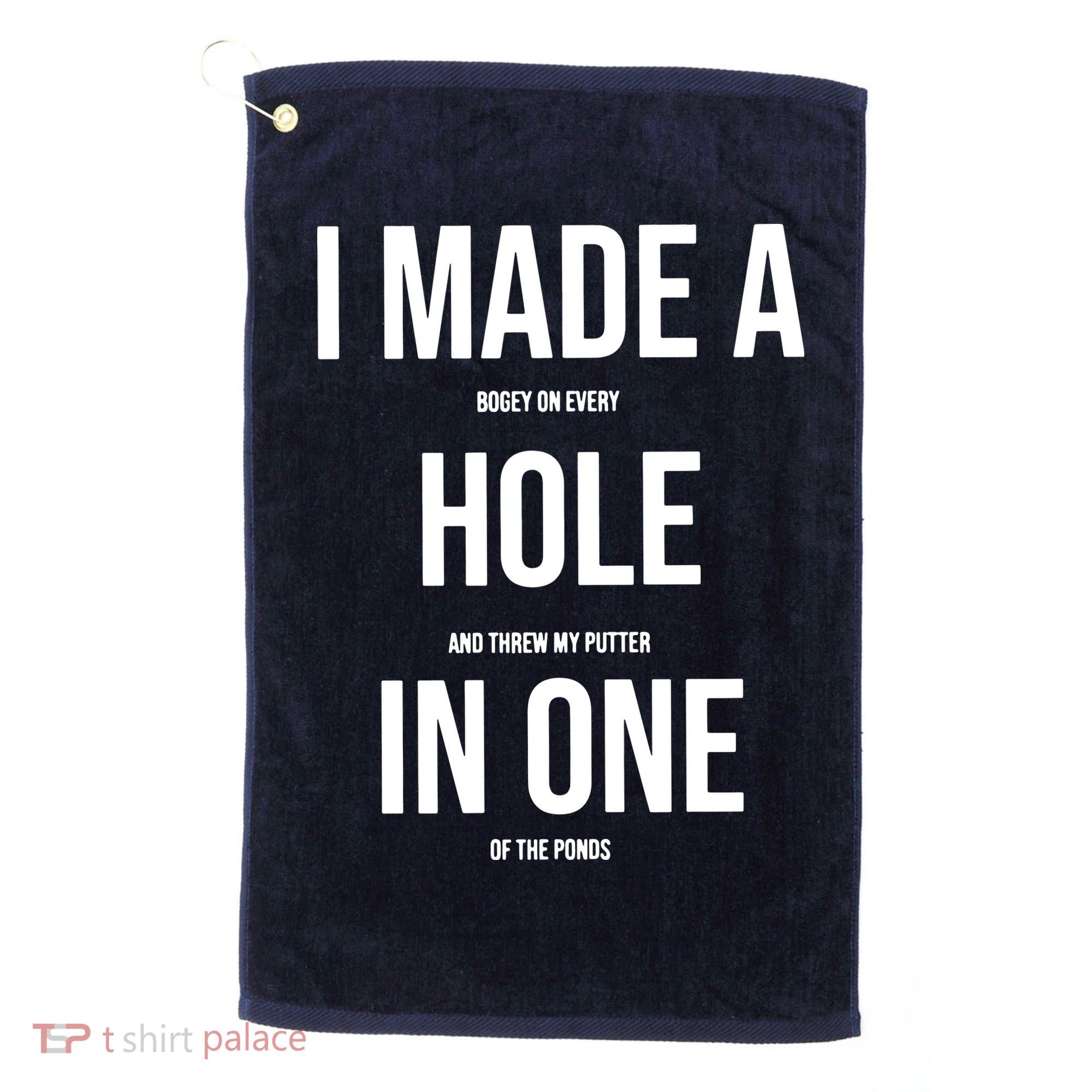 I Made A Hole In One Golf Golf Towel