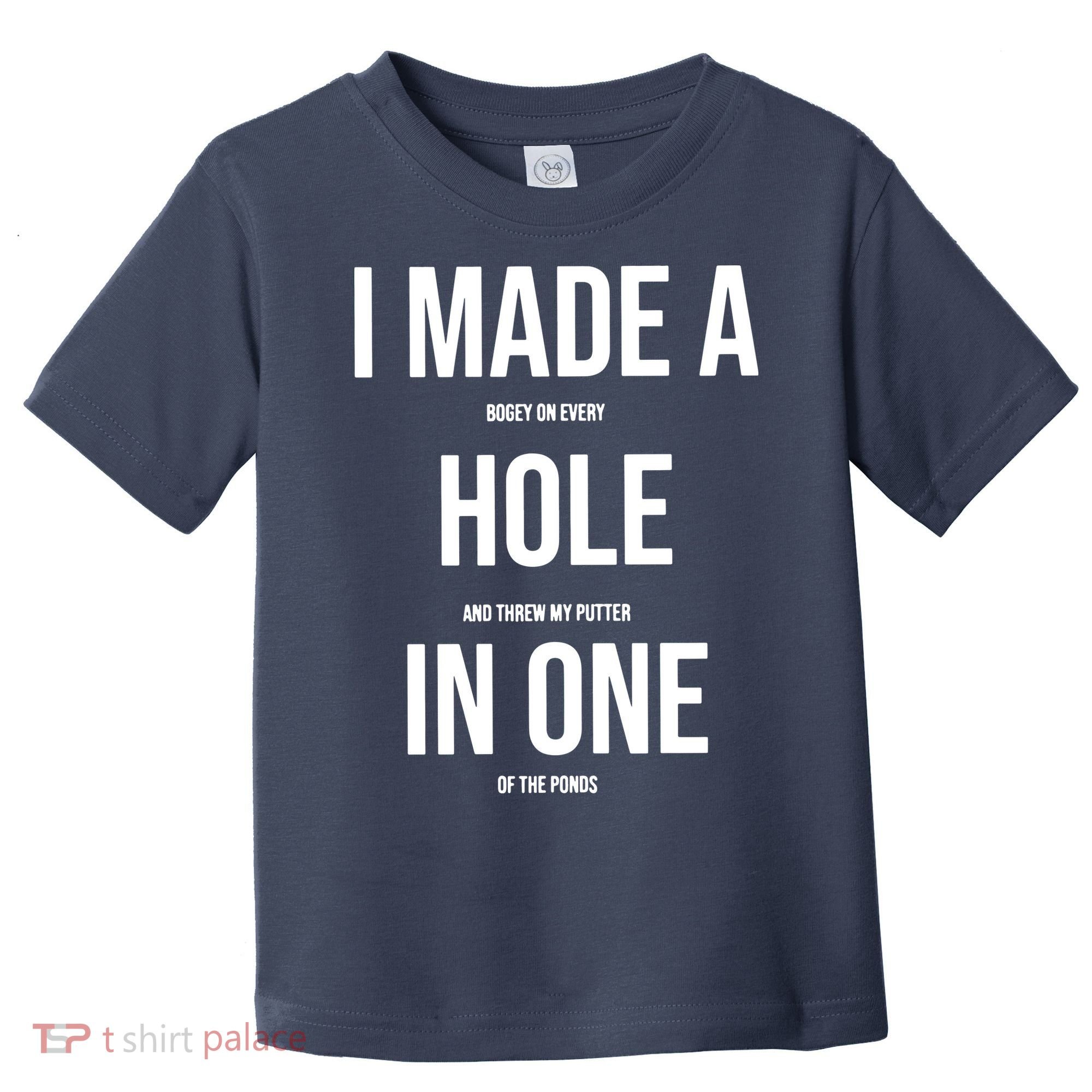 I Made A Hole In One Golf Toddler T-Shirt
