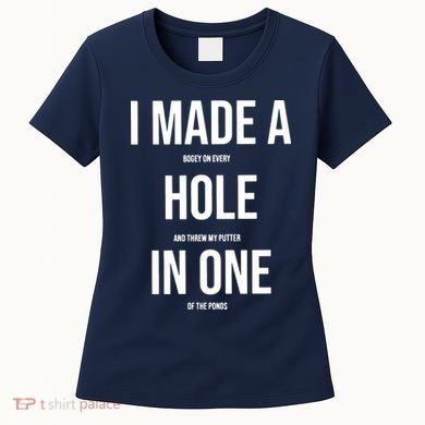 I Made A Hole In One Golf Women's T-Shirt