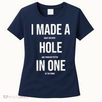 I Made A Hole In One Golf Women's T-Shirt thumb 0