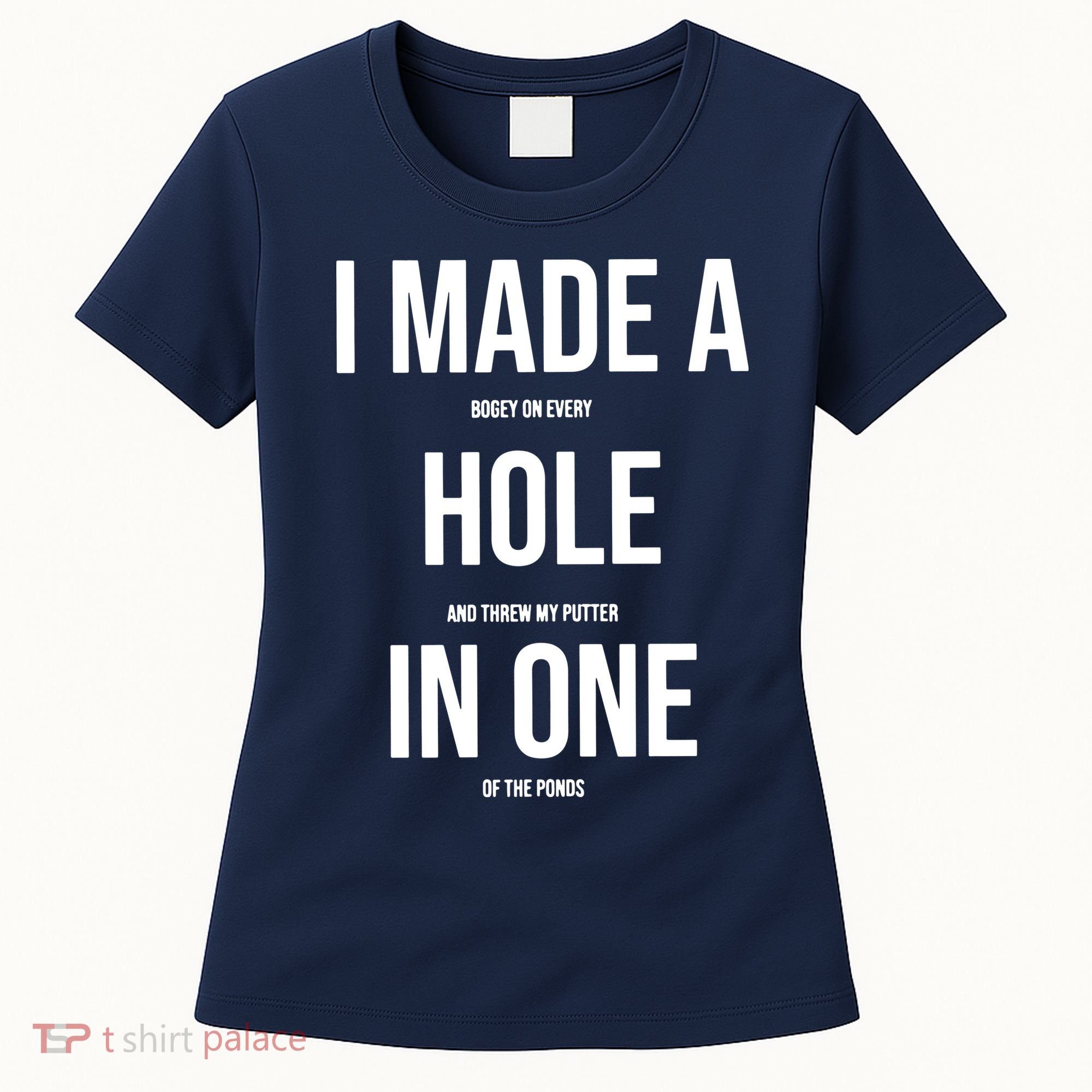 I Made A Hole In One Golf Women's T-Shirt