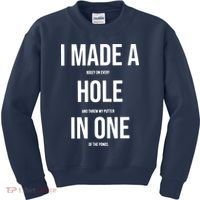 I Made A Hole In One Golf Kids Sweatshirt thumb 0