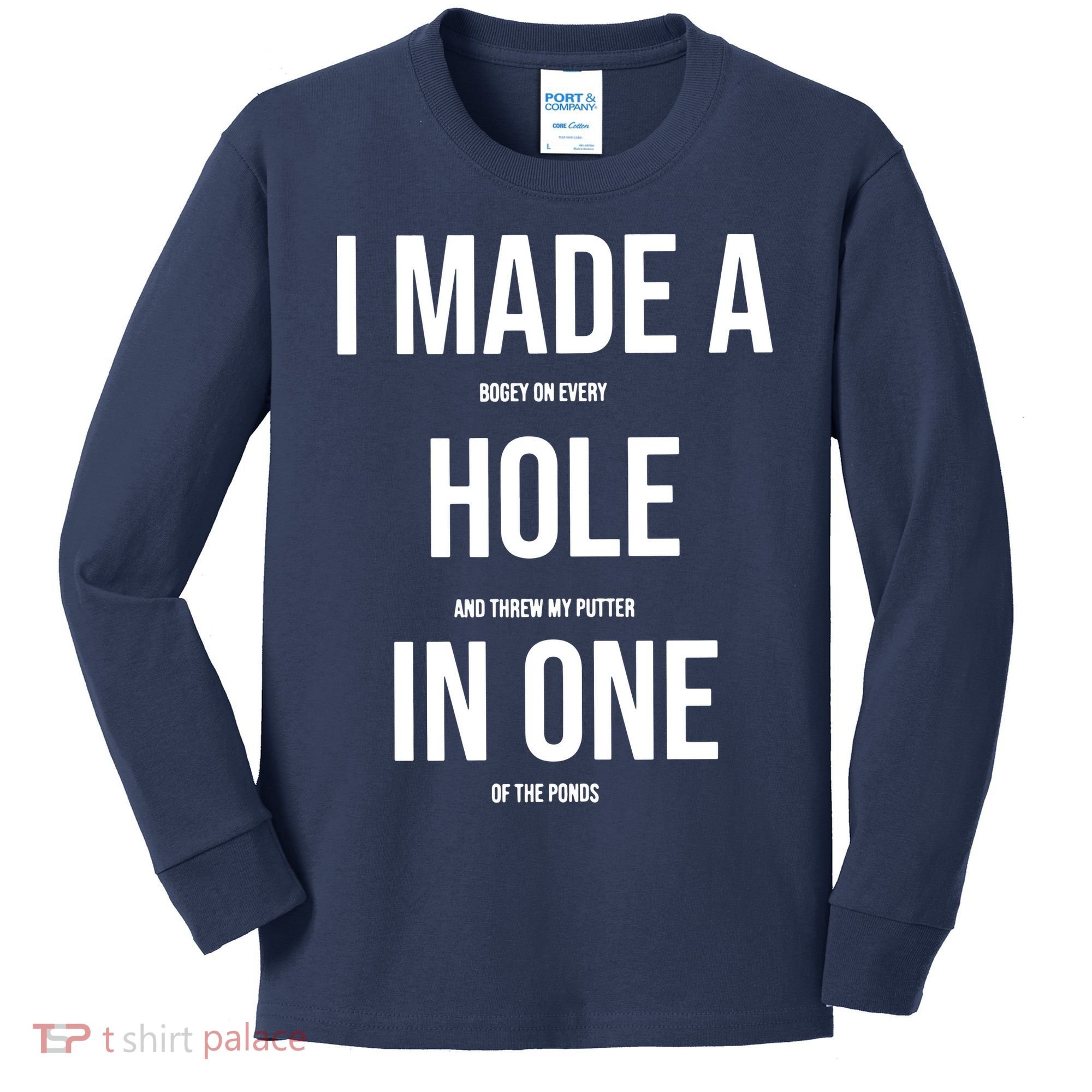 I Made A Hole In One Golf Kids Long Sleeve Shirt