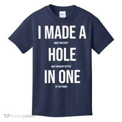 I Made A Hole In One Golf Kids T-Shirt