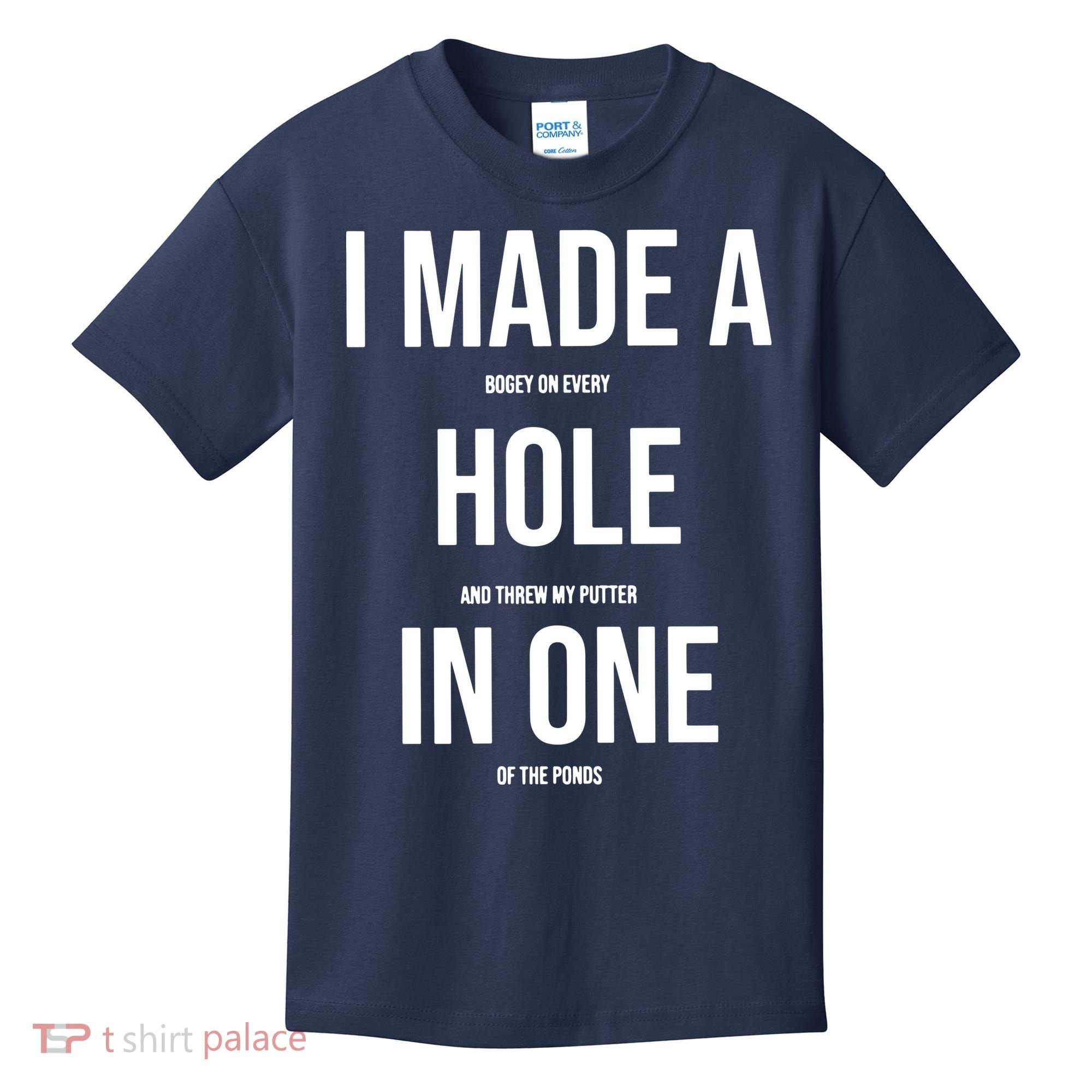 I Made A Hole In One Golf Kids T-Shirt