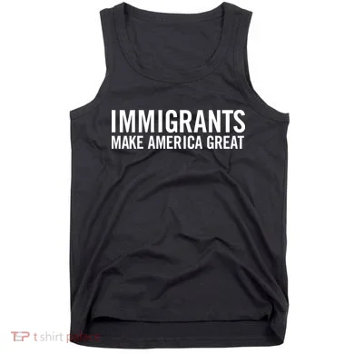 Immigrants Make America Great Tank Top