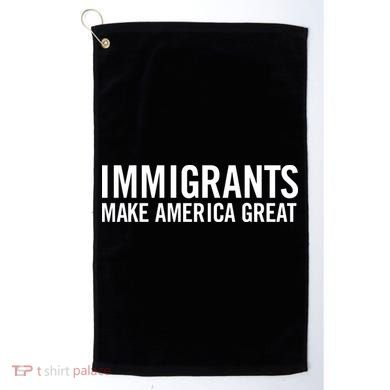 Immigrants Make America Great Golf Towel