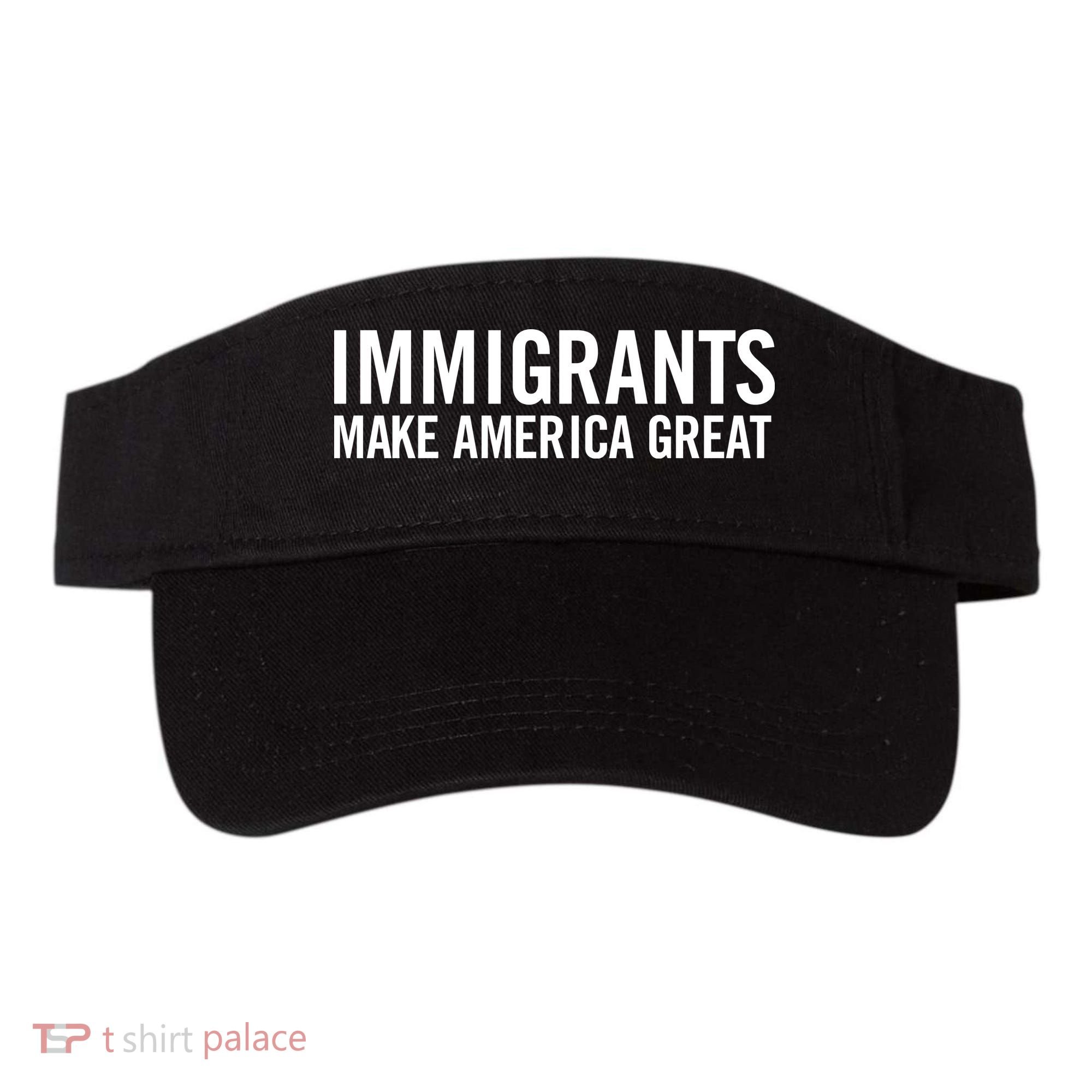 Immigrants Make America Great Visor