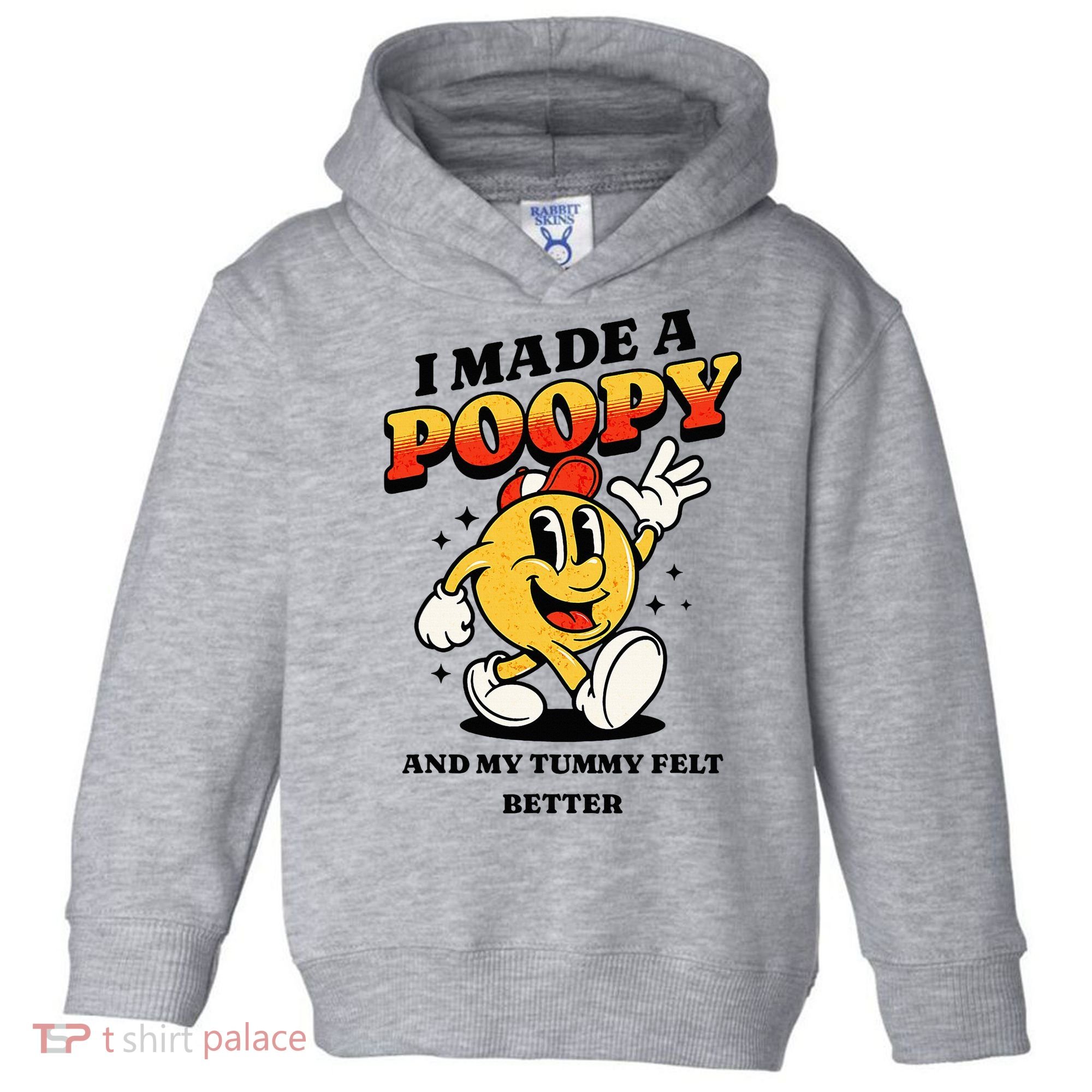 I Made A Poopy And My Tummy Felt Better Adult Humor Meme Toddler Hoodie