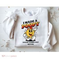 I Made A Poopy And My Tummy Felt Better Adult Humor Meme Sweatshirt thumb 2