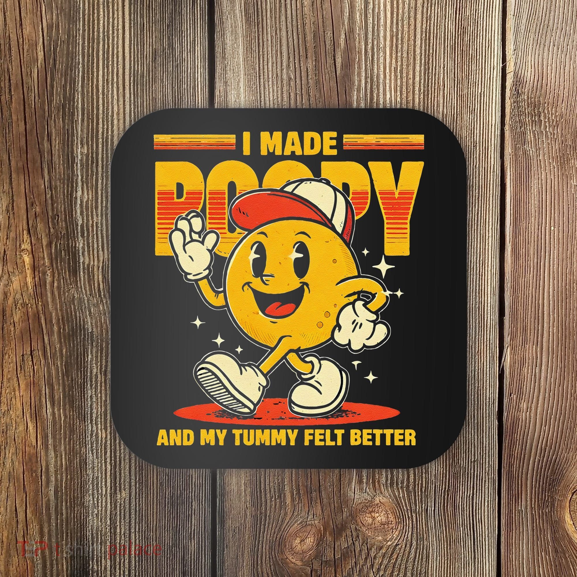 I Made A Poopy And My Tummy Felt Better Adult Humor Meme Coaster