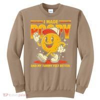 I Made A Poopy And My Tummy Felt Better Adult Humor Meme Sweatshirt thumb 0