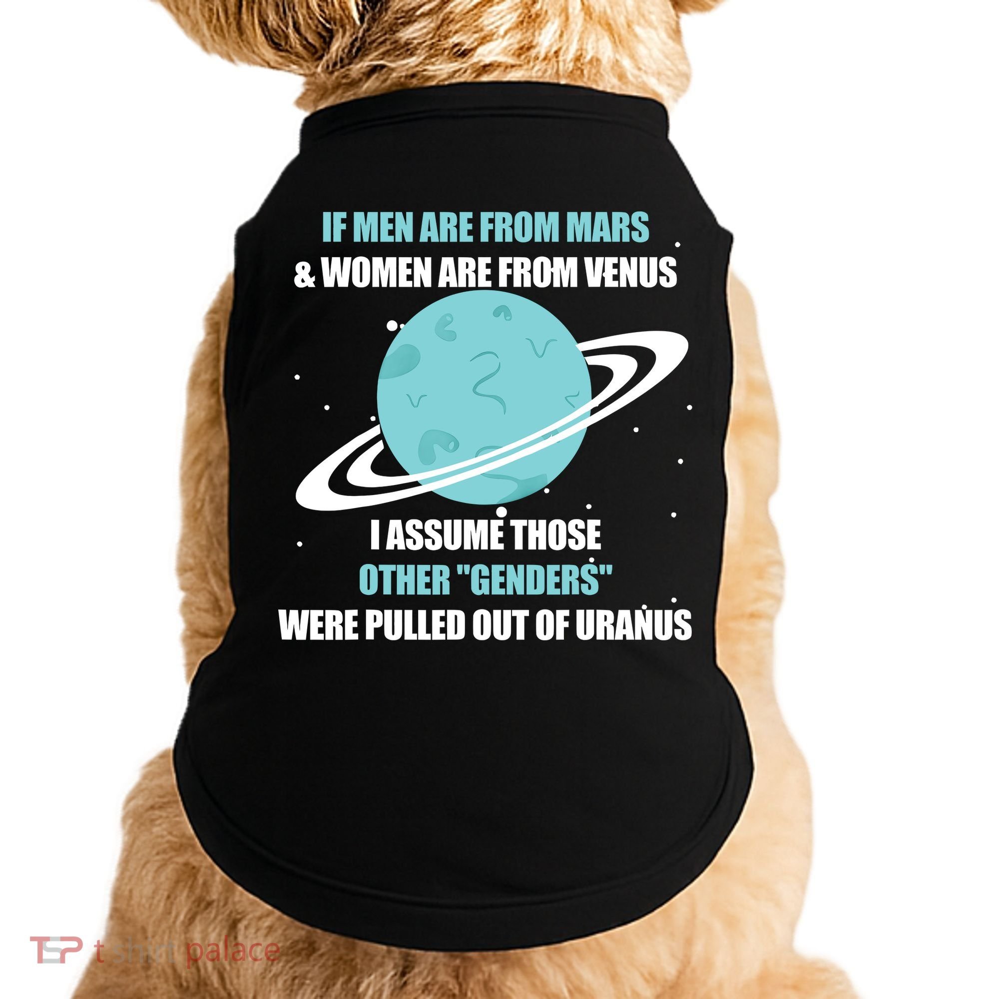 If Men Are From Mars And Women Are From Venus I Assume Those Doggie Tank