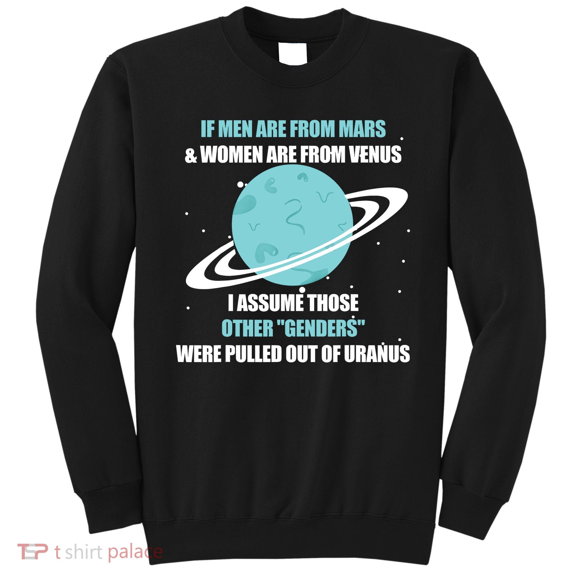 If Men Are From Mars And Women Are From Venus I Assume Those Sweatshirt