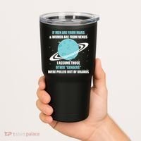 If Men Are From Mars And Women Are From Venus I Assume Those Tumbler thumb 2