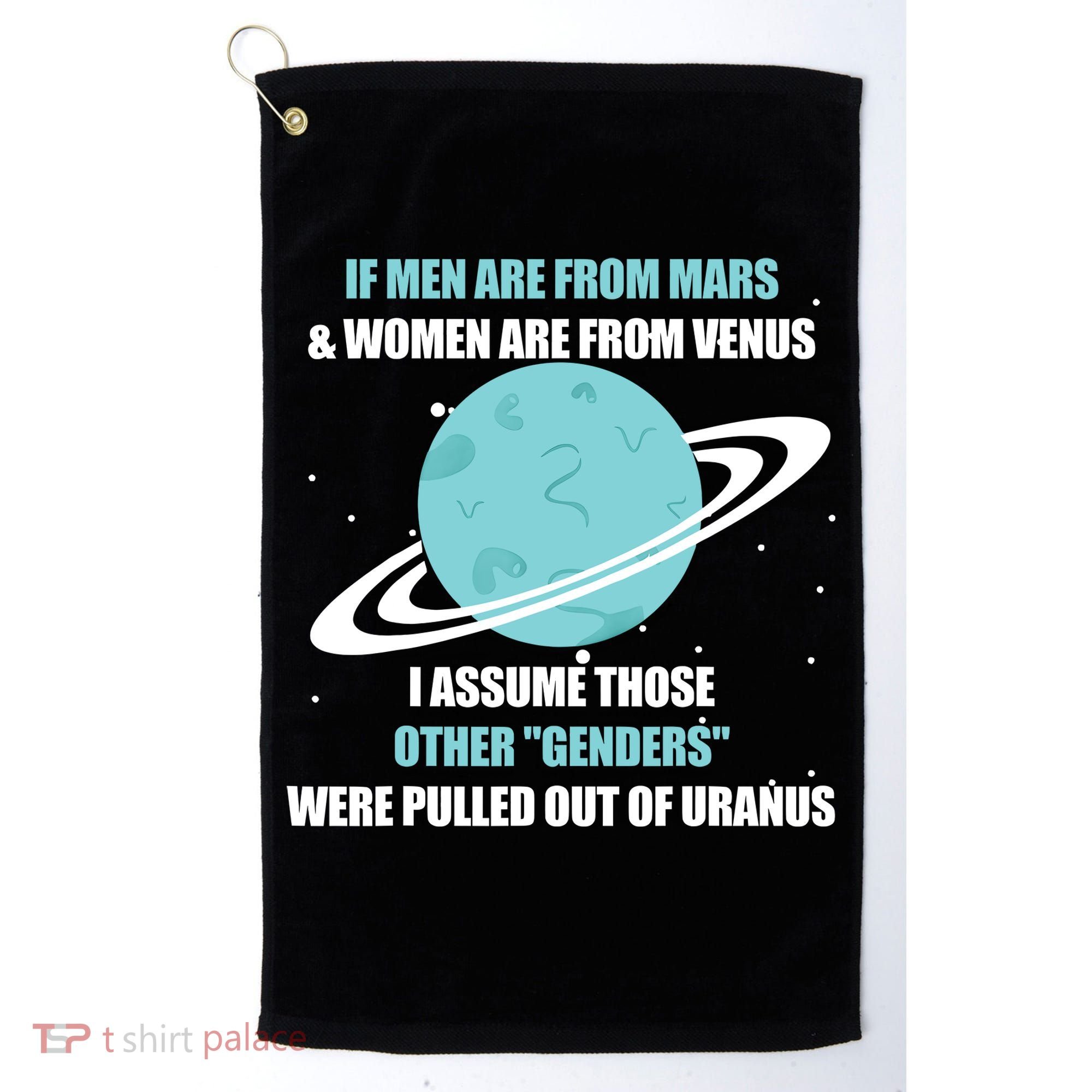 If Men Are From Mars And Women Are From Venus I Assume Those Golf Towel