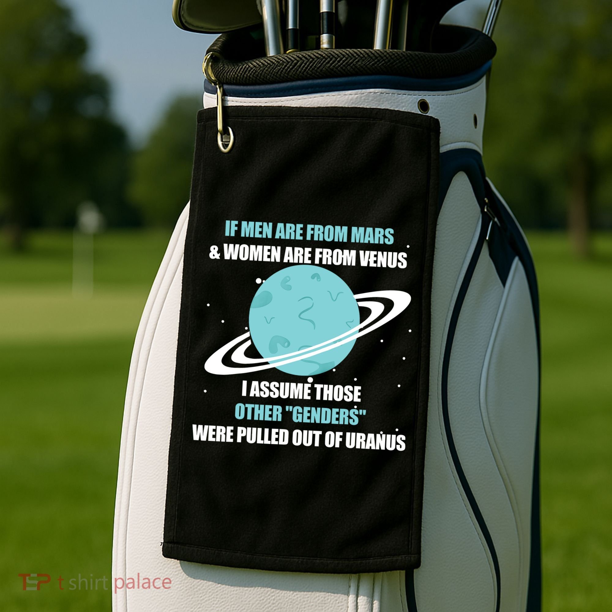 If Men Are From Mars And Women Are From Venus I Assume Those Golf Towel