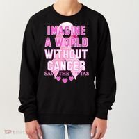 Imagine A World Without Cancer Save The Tatas Women's Sweatshirt thumb 0
