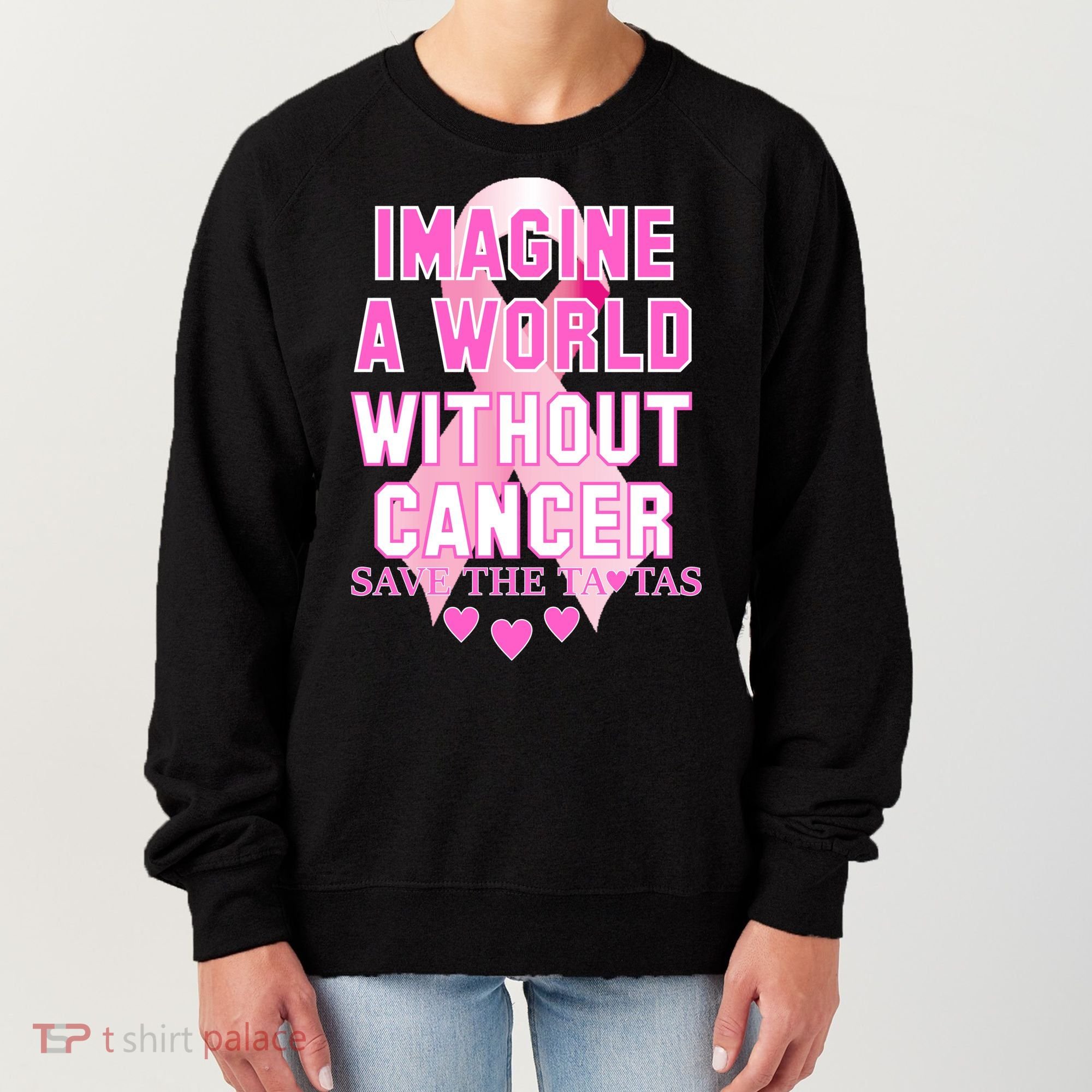 Imagine A World Without Cancer Save The Tatas Women's Sweatshirt