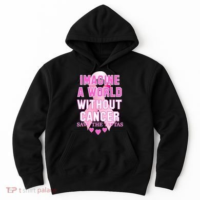 Imagine A World Without Cancer Save The Tatas Hoodie