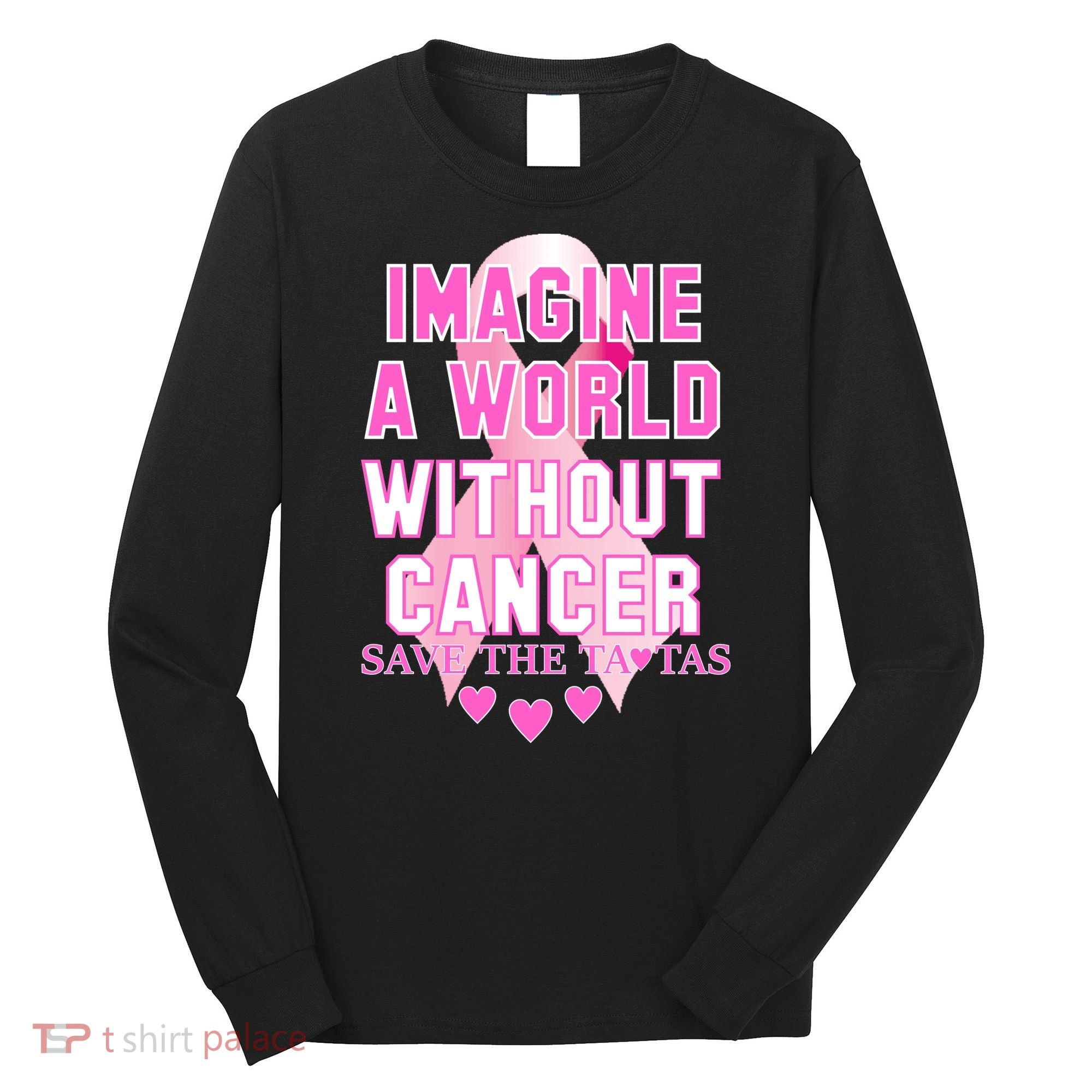 Imagine A World Without Cancer Save The Tatas Long Sleeve Shirt