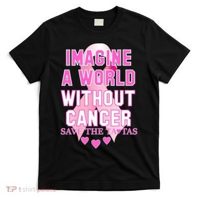 Imagine A World Without Cancer Save The Tatas T-Shirt