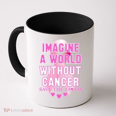 Imagine A World Without Cancer Save The Tatas Coffee Mug