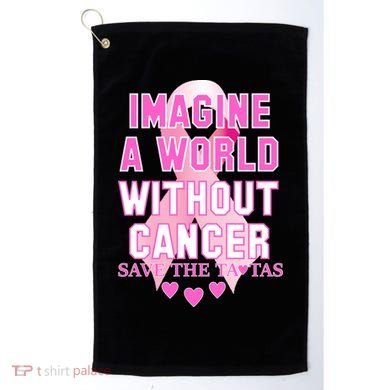 Imagine A World Without Cancer Save The Tatas Golf Towel