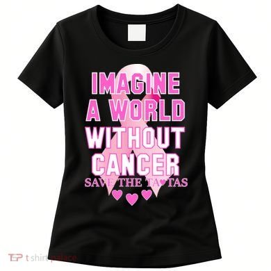 Imagine A World Without Cancer Save The Tatas Women's T-Shirt