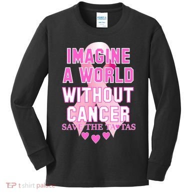 Imagine A World Without Cancer Save The Tatas Kids Long Sleeve Shirt